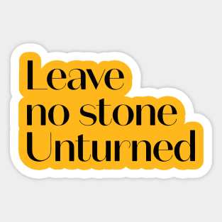 Leave No Stone Unturned Sticker